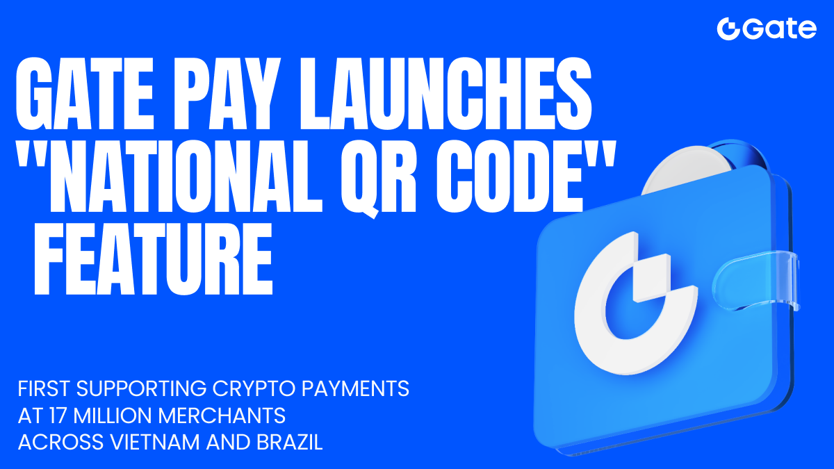 Gate Pay lança a funcionalidade "QR Code Nacional", permitindo pagamentos com criptomoedas em 17 milhões de estabelecimentos comerciais no Vietnã e no Brasil