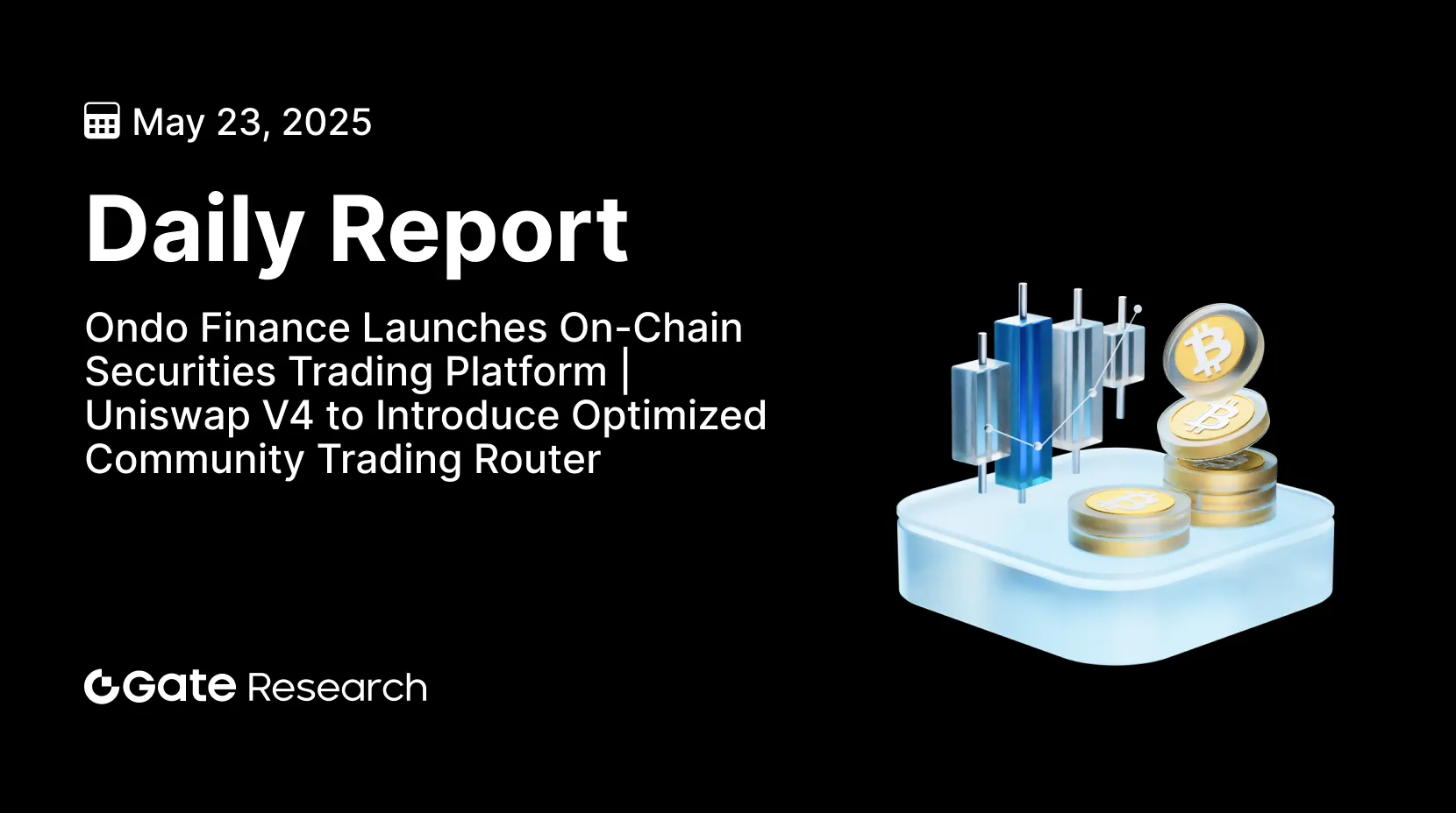 Gate Research: Ondo Finance Lança Plataforma de Negociação de Títulos On-Chain | Uniswap V4 para Introduzir Roteador de Negociação Comunitária Otimizado