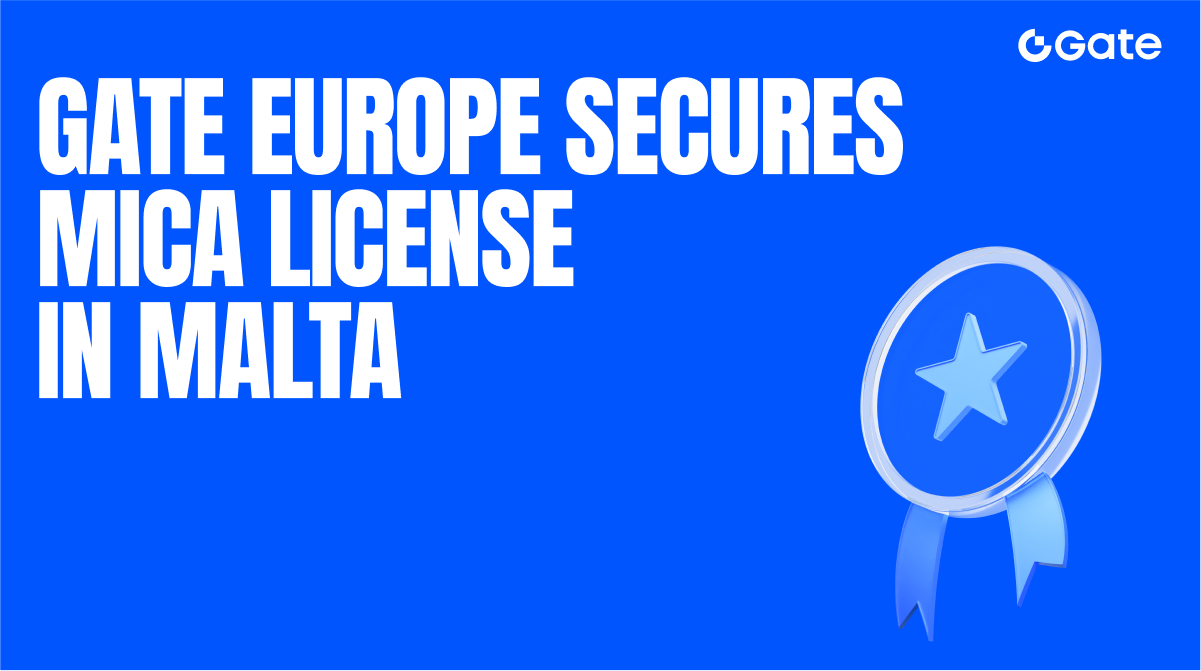 Gate Group anuncia que a Gate Technology Ltd recebeu a licença MiCA da Autoridade de Serviços Financeiros de Malta (MFSA), reforçando a sua posição de conformidade no mercado europeu