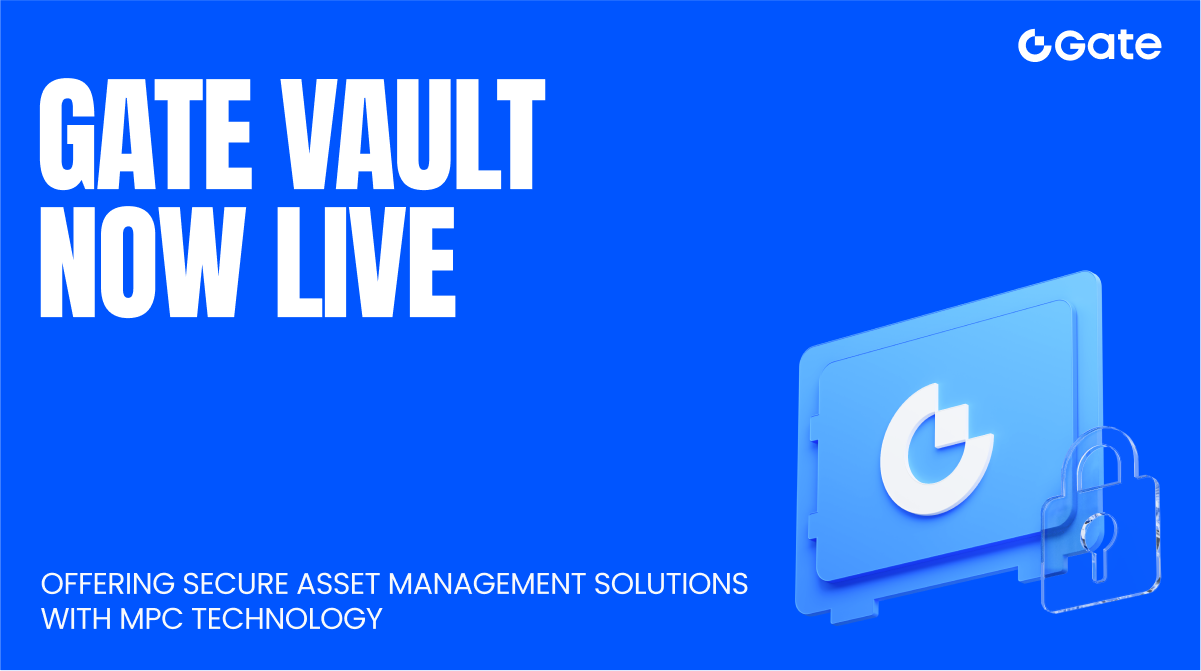 Gate 推出運用 MPC 技術的多鏈錢包「Gate 保險箱」，為用戶提供新世代的安全資產管理方案