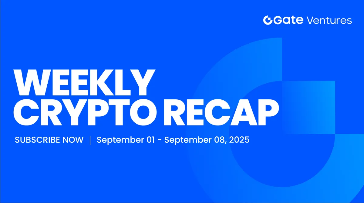 Récapitulatif hebdomadaire de Gate Ventures sur les cryptomonnaies (08 septembre 2025)