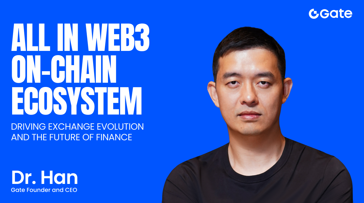 Fundador e CEO da Gate, Dr. Han: A dedicação total ao Web3 acelera a transformação das exchanges e redefine o futuro do setor financeiro